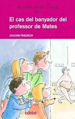 CAS DEL BANYADOR DEL PROFESSOR DE MATES (4 AMICS I MIG 13) | 9788423689163 | FRIEDRICH, JOACHIM | Llibreria Aqualata | Comprar llibres en català i castellà online | Comprar llibres Igualada