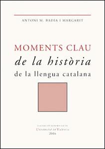 MOMENTS CLAU DE LA HISTORIA DE LA LLENGUA CATALANA | 9788437059389 | BADIA I MARGARIT, ANTONI M. | Llibreria Aqualata | Comprar llibres en català i castellà online | Comprar llibres Igualada