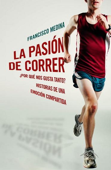 PASION DE CORRER, LA | 9788401390920 | MEDINA, FRANCISCO | Llibreria Aqualata | Comprar llibres en català i castellà online | Comprar llibres Igualada