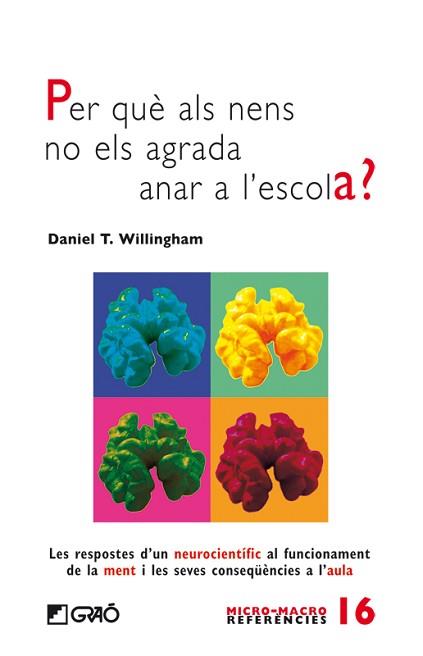 PER QUÈ ALS NENS NO ELS AGRADA ANAR A L'ESCOLA? : LES RESPOSTES D'UN NEUROCIENTÍFIC AL FUNCIONAMENT DE LA MENT | 9788499803708 | WILLINGHAM, DANIEL T. | Llibreria Aqualata | Comprar llibres en català i castellà online | Comprar llibres Igualada