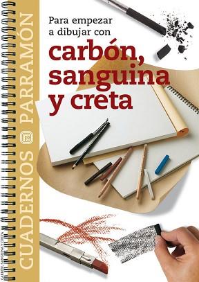 CARBÓN, SANGUINA Y CRETA - PARA EMPEZAR A DIBUJAR CON (CUADERNOS PARRAMÓN) | 9788434222786 | EQUIPO PARRAMON | Llibreria Aqualata | Comprar llibres en català i castellà online | Comprar llibres Igualada