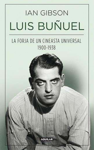 LUIS BUÑUEL, LA FORJA DE UN CINEASTA UNIVERSAL (1900-1938) | 9788403013797 | GIBSON, IAN | Llibreria Aqualata | Comprar libros en catalán y castellano online | Comprar libros Igualada