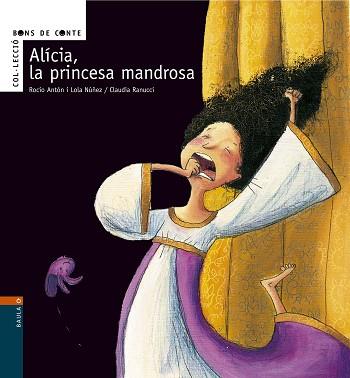 ALICIA, LA PRINCESA MANDROSA (BONS DE CONTE 2) | 9788447916108 | ANTON, ROCIO / NUÑEZ, LOLA / RANUCCI, CLAUDIA | Llibreria Aqualata | Comprar libros en catalán y castellano online | Comprar libros Igualada