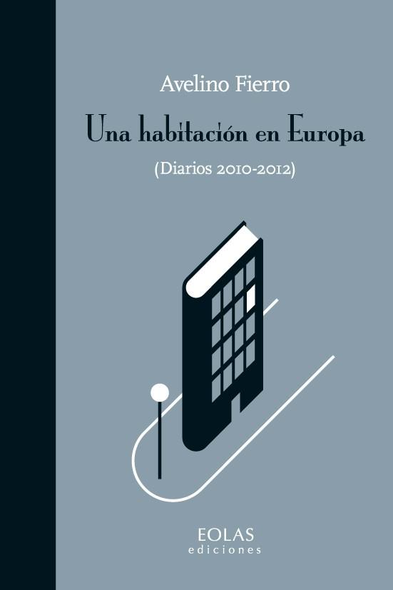 UNA HABITACIÓN EN EUROPA (DIARIOS 2010-2012) | 9788415603504 | FIERRO GÓMEZ, AVELINO | Llibreria Aqualata | Comprar llibres en català i castellà online | Comprar llibres Igualada