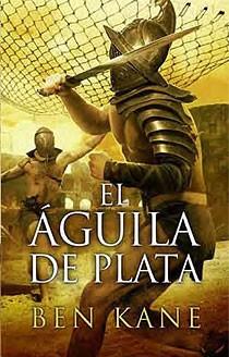 AGUILA DE PLATA, EL (HISTORICA - TAPA) | 9788466643474 | KANE, BEN | Llibreria Aqualata | Comprar llibres en català i castellà online | Comprar llibres Igualada