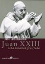 JUAN XXIII. UNA VOCACION FRUSTRADA (BIOGRAFIAS) | 9788484601449 | OLAIZOLA, JOSE LUIS | Llibreria Aqualata | Comprar llibres en català i castellà online | Comprar llibres Igualada