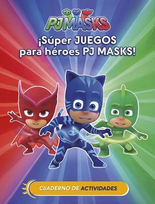 ¡SÚPER JUEGOS PARA HÉROES PJ MASKS! (CUAD. ACTIVIDADES) (PJ MASKS. ACTIVIDADES) | 9788437201658 | VARIOS AUTORES | Llibreria Aqualata | Comprar llibres en català i castellà online | Comprar llibres Igualada