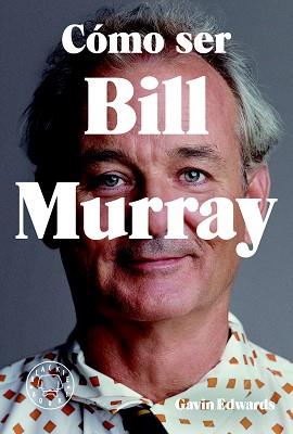 CÓMO SER BILL MURRAY | 9788416290710 | EDWARDS, GAVIN | Llibreria Aqualata | Comprar llibres en català i castellà online | Comprar llibres Igualada