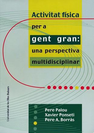 ACTIVITAT FISICA PER A GENT GRAN : UNA PERSPECTIVA MULTIDISC | 9788476328460 | PALOU SAMPOL, PERE | Llibreria Aqualata | Comprar llibres en català i castellà online | Comprar llibres Igualada