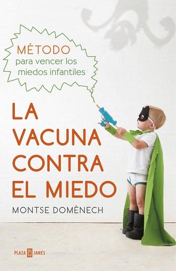 VACUNA CONTRA EL MIEDO, LA. MÉTODO PARA VENCER LOS MIEDOS INFANTILES | 9788401016769 | DOMÈNECH, MONTSE | Llibreria Aqualata | Comprar llibres en català i castellà online | Comprar llibres Igualada