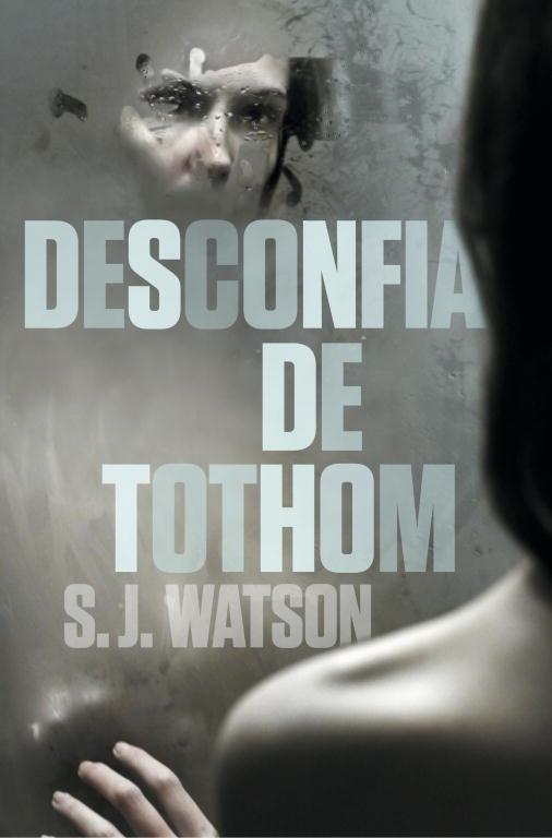 DESCONFIA DE TOTHOM | 9788401387791 | WATSON, S.J. | Llibreria Aqualata | Comprar libros en catalán y castellano online | Comprar libros Igualada