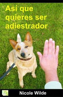 ASI QUE QUIERES SER ADIESTRADOR | 9788493460945 | WILDE, NICOLE | Llibreria Aqualata | Comprar llibres en català i castellà online | Comprar llibres Igualada