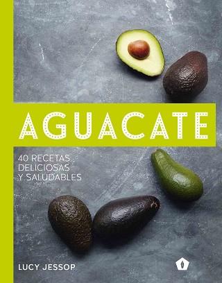 AGUACATE. 40 RECETAS DELICIOSAS Y SALUDABLES | 9788416407262 | JESSOP, LUCY | Llibreria Aqualata | Comprar llibres en català i castellà online | Comprar llibres Igualada