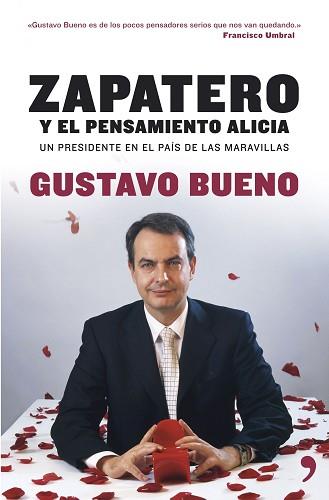 ZAPATERO Y EL PENSAMIENTO ALICIA. UN PRESIDENTE EN EL PAIS | 9788484606000 | BUENO, GUSTAVO | Llibreria Aqualata | Comprar llibres en català i castellà online | Comprar llibres Igualada