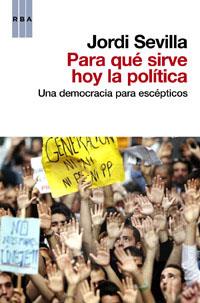 PARA QUÉ SIRVE HOY LA POLITICA | 9788490062197 | SEVILLA , JORDI | Llibreria Aqualata | Comprar libros en catalán y castellano online | Comprar libros Igualada