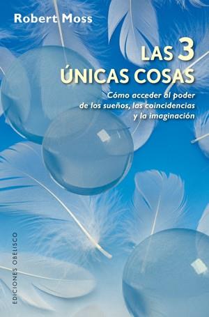 3 UNICAS COSAS, LAS. COMO ACCEDER AL PODER DE LOS SUEÑOS | 9788497776172 | MOSS, ROBERT | Llibreria Aqualata | Comprar llibres en català i castellà online | Comprar llibres Igualada