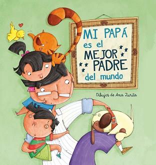 MI PAPÁ ES EL MEJOR PADRE DEL MUNDO | 9788448843397 | ZURITA JIMENEZ,ANA | Llibreria Aqualata | Comprar libros en catalán y castellano online | Comprar libros Igualada