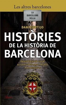 HISTORIES DE LA HISTORIA DE BARCELONA | 9788493601447 | CORTIJO, DANIEL | Llibreria Aqualata | Comprar llibres en català i castellà online | Comprar llibres Igualada