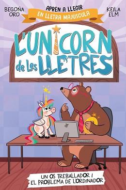 UNICORN DE LES LLETRES 2, L'. UN OS TREBALLADOR I EL PROBLEMA DE L'ORDINADOR | 9788448868994 | ORO, BEGOÑA | Llibreria Aqualata | Comprar llibres en català i castellà online | Comprar llibres Igualada