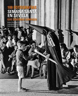 SEMANA SANTA EN SEVILLA. 100 FOTOGRAFÍAS QUE DEBERÍAS CONOCER | 9788497858397 | FERNÁNDEZ GÓMEZ, MARCOS  / HORMIGO LEÓN, ELENA / MOLINA ÁLVAREZ, IMMACULADA | Llibreria Aqualata | Comprar llibres en català i castellà online | Comprar llibres Igualada