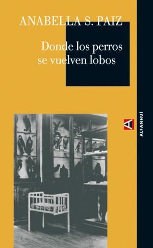 DONDE LOS PERROS SE VUELVEN LOBOS | 9788493486846 | PAIZ, ANABELLA S. | Llibreria Aqualata | Comprar llibres en català i castellà online | Comprar llibres Igualada