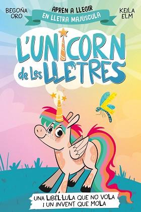 UNICORN DE LES LLETRES 1, L'. UNA LIBÈL·LULA QUE NO VOLA I UN INVENT QUE MOLA | 9788448868970 | ORO, BEGOÑA | Llibreria Aqualata | Comprar llibres en català i castellà online | Comprar llibres Igualada