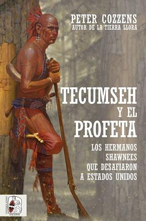 TECUMSEH Y EL PROFETA. LOS HERMANOS SHAWNEE QUE DESAFIARON A ESTADOS UNIDOS | 9788412323924 | COZZENS, PETER | Llibreria Aqualata | Comprar llibres en català i castellà online | Comprar llibres Igualada