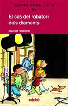 CAS DEL ROBATORI DELS DIAMANTS, EL (QUATRE AMICS I MIG 9) | 9788423678327 | FRIEDRICH, JOACHIM (1953- ) | Llibreria Aqualata | Comprar llibres en català i castellà online | Comprar llibres Igualada