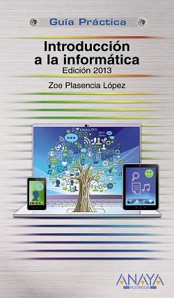 INTRODUCCIÓN A LA INFORMÁTICA. EDICIÓN 2013 | 9788441532847 | PLASENCIA LÓPEZ, ZOE | Llibreria Aqualata | Comprar libros en catalán y castellano online | Comprar libros Igualada