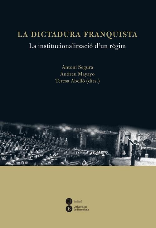 DICTADURA FRANQUISTA: LA INSTITUCIONALITZACIÓ D'UN RÈGIM | 9788447535538 | ABELLÓ I GÜELL, TERESA/SEGURA I MAS, ANTONI/MAYAYO ARTAL, ANDREU | Llibreria Aqualata | Comprar llibres en català i castellà online | Comprar llibres Igualada