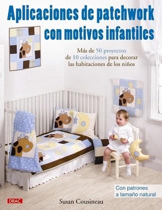 APLICACIONES DE PATCHWORK CON MOTIVOS INFANTILES | 9788498742190 | COUSINEAU, SUSAN | Llibreria Aqualata | Comprar llibres en català i castellà online | Comprar llibres Igualada