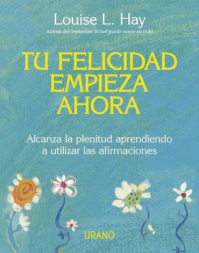 TU FELICIDAD EMPIEZA AHORA | 9788479537708 | HAY, LOUISE H | Llibreria Aqualata | Comprar libros en catalán y castellano online | Comprar libros Igualada