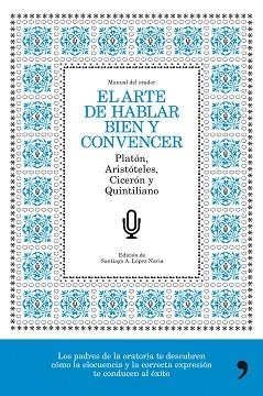 ARTE DE HABLAR BIEN Y CONVENCER, EL | 9788484608776 | SANTIAGO A. LÓPEZ NAVIA | Llibreria Aqualata | Comprar llibres en català i castellà online | Comprar llibres Igualada