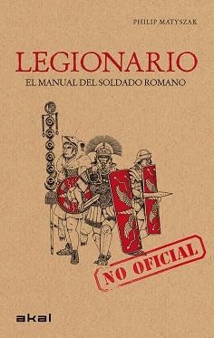 LEGIONARIO. EL MANUAL DEL SOLDADO ROMANO | 9788446032168 | MATYSZAK, PHILIP | Llibreria Aqualata | Comprar llibres en català i castellà online | Comprar llibres Igualada