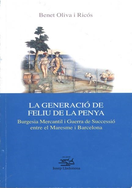 GENERACIO DE FELIU DE LA PENYA, LA. BURGESIA MERCANTIL I GUE | 9788484090922 | OLIVA, B | Llibreria Aqualata | Comprar llibres en català i castellà online | Comprar llibres Igualada