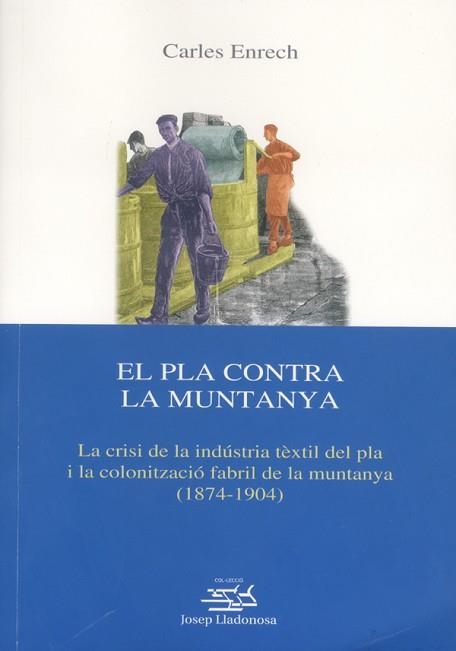 PLA CONTRA LA MUNTANYA, EL. LA CRISI DE LA INDUSTRIA TEXTIL | 9788484090977 | ENRECH, C | Llibreria Aqualata | Comprar libros en catalán y castellano online | Comprar libros Igualada