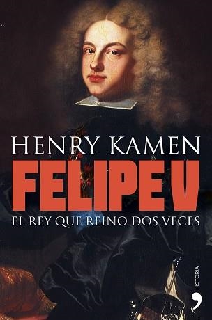 FELIPE V. EL REY QUE REINO DOS VECES | 9788484608981 | KAMEN, HENRY | Llibreria Aqualata | Comprar llibres en català i castellà online | Comprar llibres Igualada