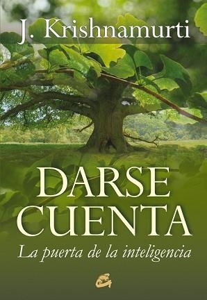 DARSE CUENTA. LA PUERTA DE LA INTELIGENCIA | 9788484453222 | KRISHNAMURTI, J. | Llibreria Aqualata | Comprar llibres en català i castellà online | Comprar llibres Igualada