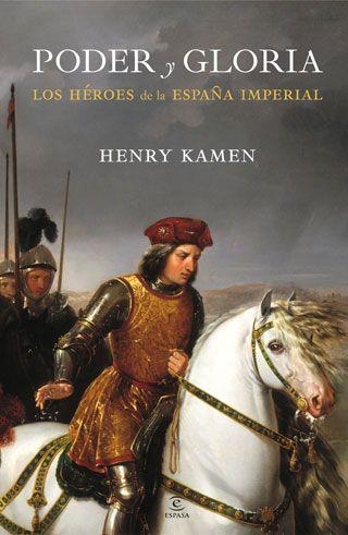 PODER Y GLORIA. LOS HEROES DE LA ESPAÑA IMPERIAL | 9788467034462 | KAMEN, HENRY | Llibreria Aqualata | Comprar libros en catalán y castellano online | Comprar libros Igualada