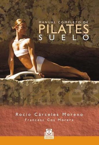 MANUAL COMPLETO DE PILATES SUELO | 9788480190282 | CARCELES, ROCIO / COS, FRANCESC | Llibreria Aqualata | Comprar llibres en català i castellà online | Comprar llibres Igualada