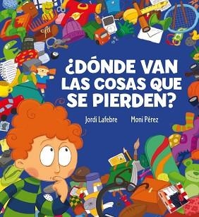 DONDE VAN LAS COSAS QUE SE PIERDEN? (GRAN TAPA DURA) | 9788448831110 | LAFEBRE, JORDI / PEREZ, MONI | Llibreria Aqualata | Comprar llibres en català i castellà online | Comprar llibres Igualada