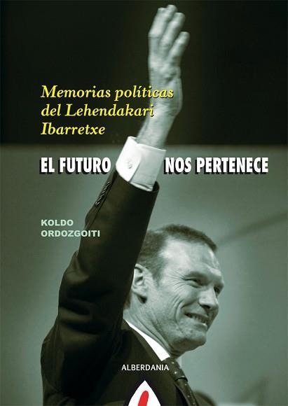 FUTURO NOS PERTENECE, EL. MEMORIAS POLITICAS DEL LEHENDAKARI | 9788498682175 | ORDOZGOITI, KOLDO | Llibreria Aqualata | Comprar llibres en català i castellà online | Comprar llibres Igualada