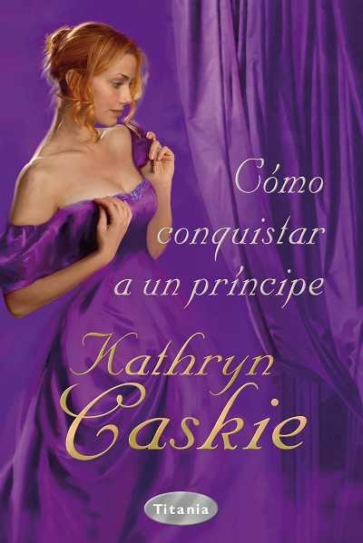 COMO CONQUISTAR A UN PRINCIPE (ROMANTICA) | 9788496711945 | CASKIE, KATHRYN | Llibreria Aqualata | Comprar llibres en català i castellà online | Comprar llibres Igualada