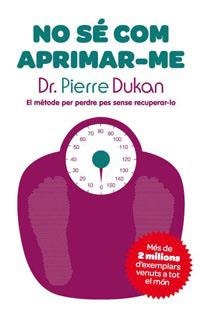 NO SE COM APRIMAR-ME | 9788482649733 | DUKAN, PIERRE | Llibreria Aqualata | Comprar llibres en català i castellà online | Comprar llibres Igualada