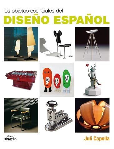 OBJETOS ESENCIALES DEL DISEÑO ESPAÑOL, LOS | 9788497856751 | CAPELLA, JULI | Llibreria Aqualata | Comprar llibres en català i castellà online | Comprar llibres Igualada