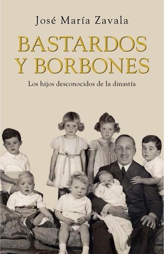 BASTARDOS Y BORBONES. LOS HIJOS SECRETOS DE LA DINASTIA | 9788401389924 | ZAVALA, JOSE MARIA | Llibreria Aqualata | Comprar llibres en català i castellà online | Comprar llibres Igualada