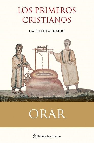 ORAR. LOS PRIMEROS CRISTIANOS | 9788408099840 | LARRAULI, GABRIEL | Llibreria Aqualata | Comprar llibres en català i castellà online | Comprar llibres Igualada