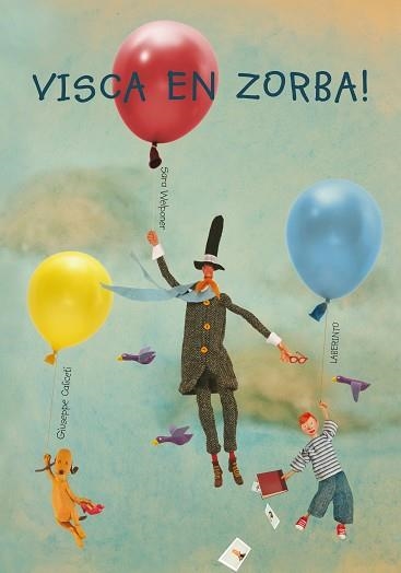 VISCA EN ZORBA (ALBUM IL·LUSTRAT) | 9788484835011 | CALICETI, GIUSEPPE / WELPONER, SARA | Llibreria Aqualata | Comprar libros en catalán y castellano online | Comprar libros Igualada