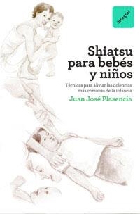 SHIATSU PARA BEBES Y NIÑOS | 9788492981397 | PLASENCIA, JUAN JOSE | Llibreria Aqualata | Comprar llibres en català i castellà online | Comprar llibres Igualada