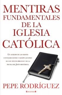 MENTIRAS FUNDAMENTALES DE LA IGLESIA CATOLICA | 9788466645669 | RODRIGUEZ, PEPE | Llibreria Aqualata | Comprar llibres en català i castellà online | Comprar llibres Igualada